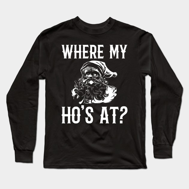 Where My Ho's At Santa Funny Christmas Long Sleeve T-Shirt by finedesigns